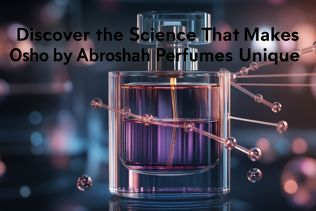 Discover the Science That Makes Osho by Abroshah Perfumes Unique